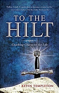 To the Hilt: Coaching Character for Life (Paperback)