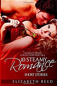 Ultimate Desire Collection Part 1 & 2: 10 Steamy Romance Short Stories (Paperback)