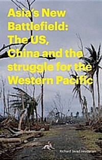 Asias New Battlefield : The USA, China and the Struggle for the Western Pacific (Paperback)