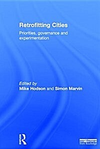 Retrofitting Cities : Priorities, Governance and Experimentation (Hardcover)