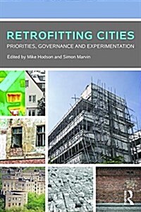 Retrofitting Cities : Priorities, Governance and Experimentation (Paperback)