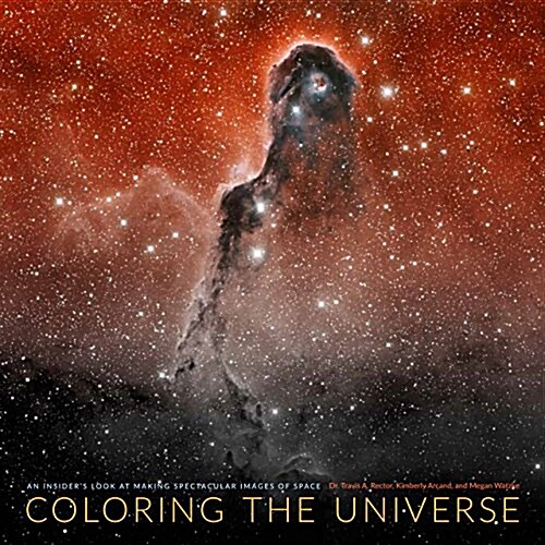 Coloring the Universe: An Insiders Look at Making Spectacular Images of Space (Hardcover)