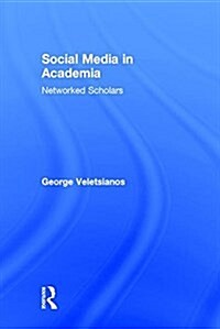 Social Media in Academia : Networked Scholars (Hardcover)