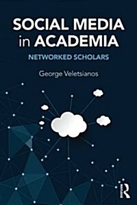 Social Media in Academia : Networked Scholars (Paperback)