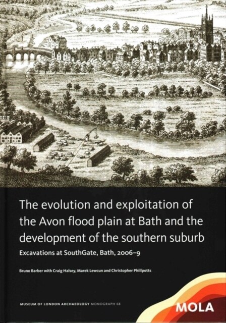 ?The Evolution and Exploitation of the Avon Flood Plain at Bath and the Development of the Southern Suburb (Hardcover)