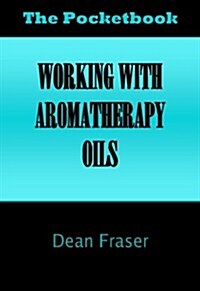 Working With Aromatherapy Oils (Paperback)