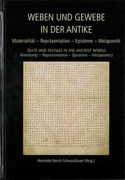 Weben und Gewebe in der Antike / Texts and Textiles in the Ancient World : Materialitat – Reprasentation – Episteme – Metapoetik / Materiality – Repre (Hardcover)