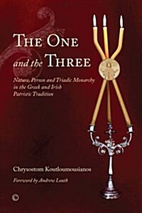 The One and the Three : Nature, Person and Triadic Monarchy in the Greek and Irish Patristic Tradition (Paperback)
