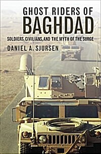Ghost Riders of Baghdad: Soldiers, Civilians, and the Myth of the Surge (Hardcover)