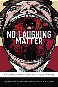 No Laughing Matter: Visual Humor in Ideas of Race, Nationality, and Ethnicity (Hardcover)