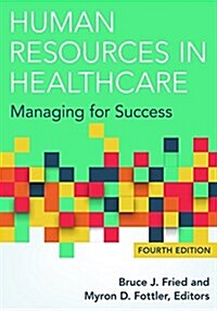 Human Resources in Healthcare: Managing for Success, Fourth Edition (Hardcover)