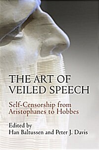 The Art of Veiled Speech: Self-Censorship from Aristophanes to Hobbes (Hardcover)
