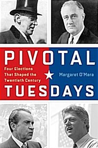 Pivotal Tuesdays: Four Elections That Shaped the Twentieth Century (Hardcover)