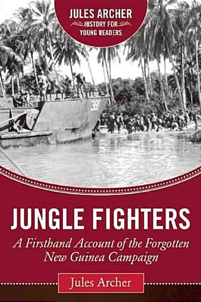 Jungle Fighters: A Firsthand Account of the Forgotten New Guinea Campaign (Hardcover)