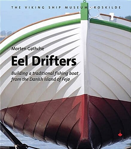 Eel Drifters: Building a Traditional Fishing Boat from the Danish Island of Fej? (Paperback)