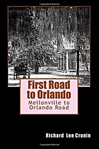 First Road to Orlando: The Mellonville to Orlando Road (Paperback)