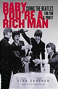 Baby Youre a Rich Man: Suing the Beatles for Fun & Profit (Hardcover)