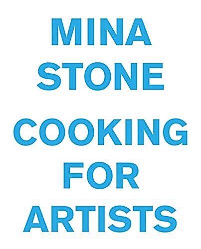 Mina Stone: Cooking for Artists (Hardcover)