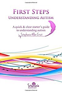 First Steps: Understanding Autism: A Quick & Clear Starters Guide to Understanding Autism. (Paperback)