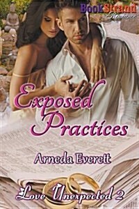 Exposed Practices [Love Unexpected 2] (Bookstrand Publishing Romance) (Paperback)