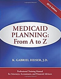 Medicaid Planning: From A to Z (2015) (Paperback)