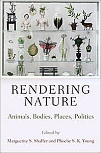 Rendering Nature: Animals, Bodies, Places, Politics (Hardcover)