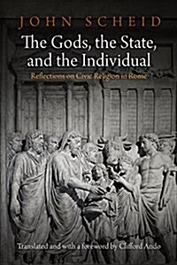 The Gods, the State, and the Individual: Reflections on Civic Religion in Rome (Hardcover)
