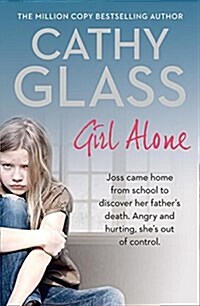 Girl Alone : Aged Nine Joss Came Home from School to Discover Her Fathers Suicide. Shes Never Got Over it. (Paperback)