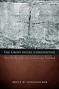 The Cross before Constantine: The Early Life of a Christian Symbol (Paperback)