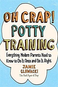 [중고] Oh Crap! Potty Training, Volume 1: Everything Modern Parents Need to Know to Do It Once and Do It Right (Paperback)