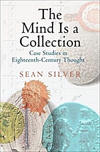 The Mind Is a Collection: Case Studies in Eighteenth-Century Thought (Hardcover)