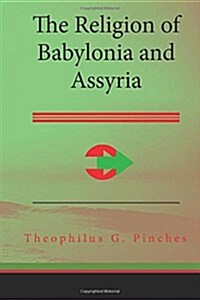 The Religion of Babylonia and Assyria (Paperback)