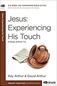 Jesus: Experiencing His Touch: A Study of Mark 1-6 (Paperback)