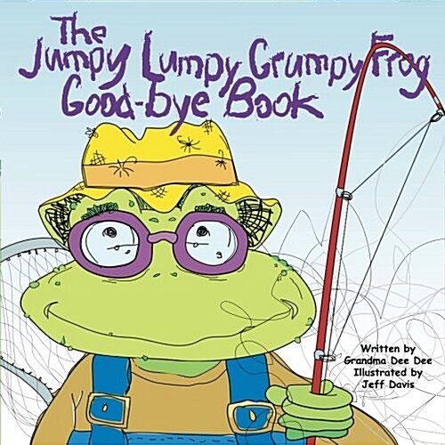 The Jumpy Lumpy Grumpy Frog Good (Paperback, 2nd)