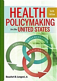 Health Policymaking in the United States, Sixth Edition (Hardcover)