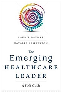 The Emerging Healthcare Leader a Field Guide (Paperback)