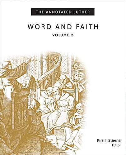 The Annotated Luther, Volume 2: Word and Faith (Hardcover)