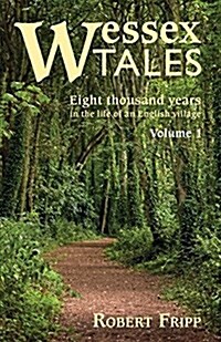 Wessex Tales: Eight Thousand Years in the Life of an English Village - Volume 1 of 2 (Paperback)