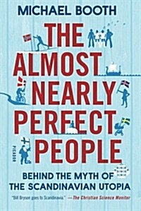 The Almost Nearly Perfect People: Behind the Myth of the Scandinavian Utopia (Paperback)