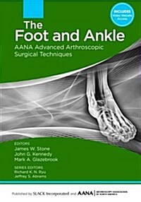 The Foot and Ankle: Aana Advanced Arthroscopic Surgical Techniques (Hardcover)