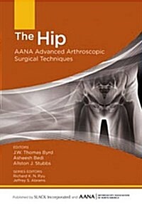 The Hip: Aana Advanced Arthroscopic Surgical Techniques (Hardcover)