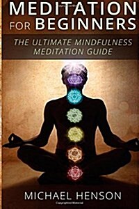 Meditation for Beginners: The Ultimate Beginner Meditation Guide to Help Quiet the Mind, Relieve Stress, Feel Happier and Have More Success with (Paperback)