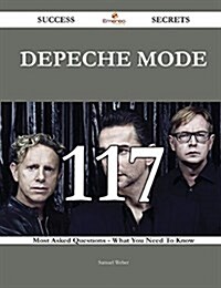 Depeche Mode 117 Success Secrets - 117 Most Asked Questions on Depeche Mode - What You Need to Know (Paperback)