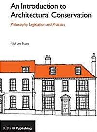 An Introduction to Architectural Conservation: Philosophy, Legislation and Practice (Paperback)