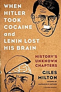 When Hitler Took Cocaine and Lenin Lost His Brain: Historys Unknown Chapters (Paperback)