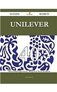 Unilever 40 Success Secrets - 40 Most Asked Questions on Unilever - What You Need to Know (Paperback)