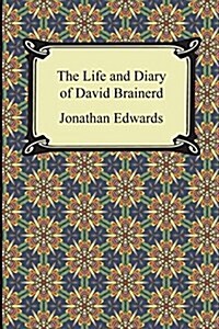 The Life and Diary of David Brainerd (Paperback)