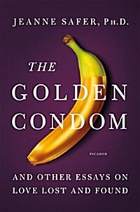 The Golden Condom: And Other Essays on Love Lost and Found (Hardcover)