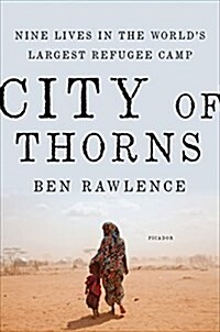 City of Thorns: Nine Lives in the Worlds Largest Refugee Camp (Hardcover)