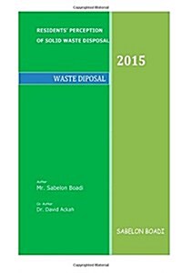 Residents Perception of Solid Waste Disposal: Waste Disposal & Management (Paperback)